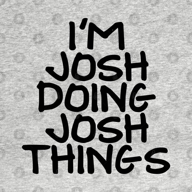 I'm josh doing josh things by NAYAZstore